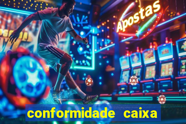 conformidade caixa quanto tempo demora